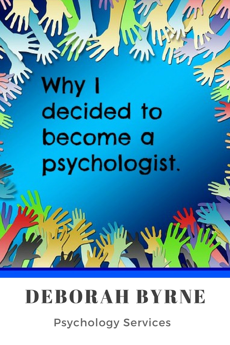 Why I Decided To Become A Psychologist. - Deborah Byrne Psychology Services