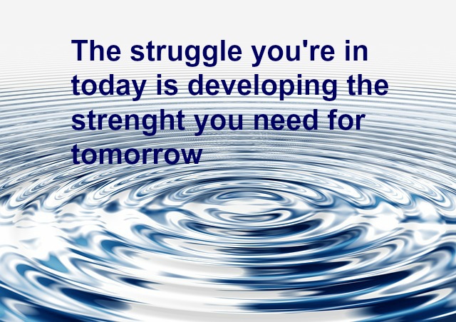 The Struggle You're In Today Is Developing The Strength You Need