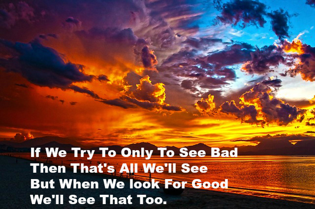 if-we-try-to-only-to-see-bad-then-that-s-all-we-ll-see-but-when-we