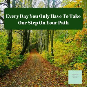 Every Day you Only Have To Take One Step On Your Path # ...