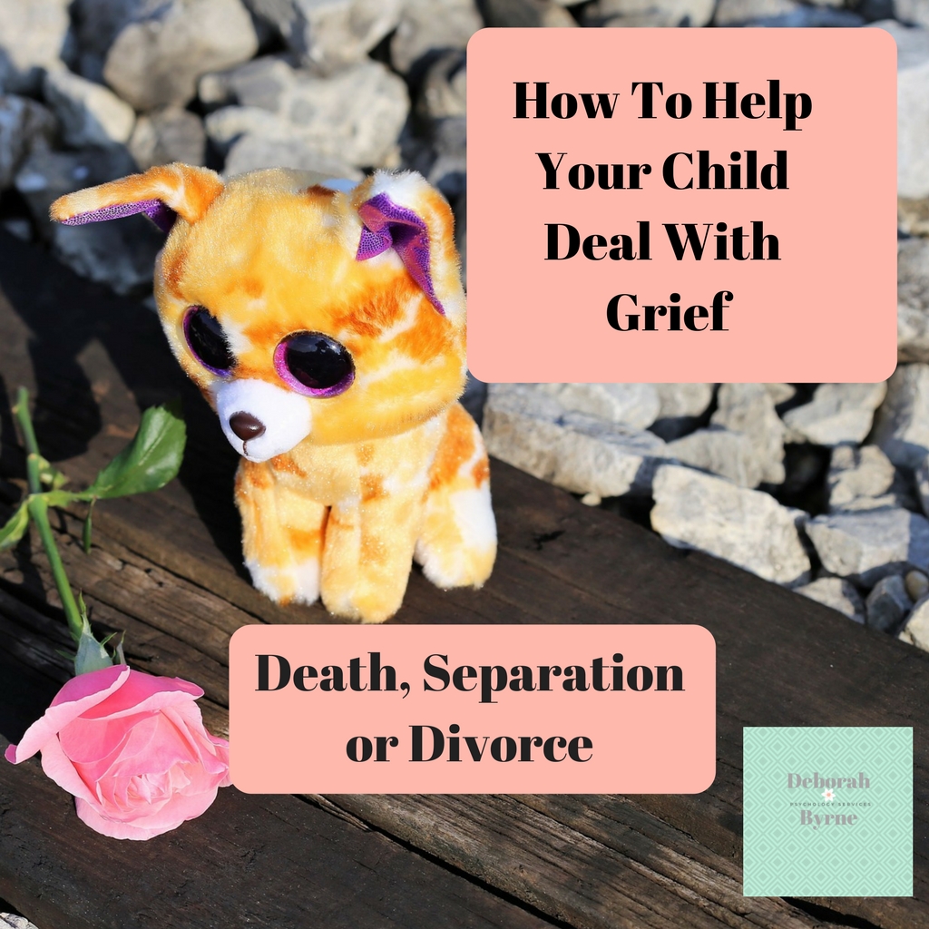 Helping Your Child Deal With Grief. - Deborah Byrne Psychology Services