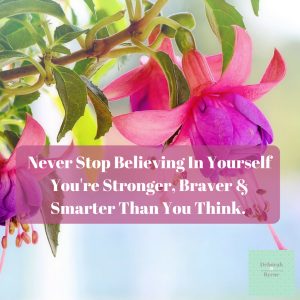 Never Stop Believing In Yourself. You're Stronger, Braver & Smarter ...