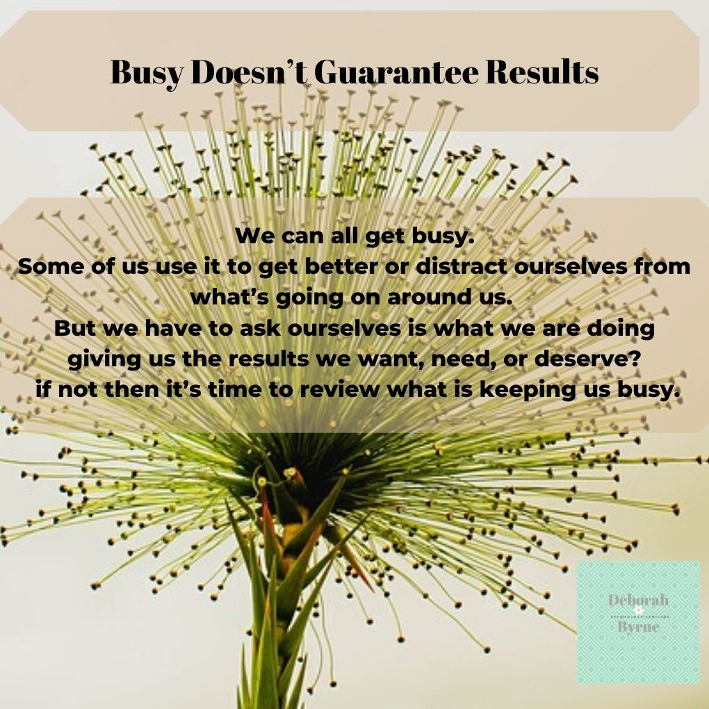 Busy Doesn’t Guarantee Results - Deborah Byrne Psychology Services