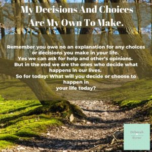 My Decisions And Choices Are My Own To Make. - Deborah Byrne Psychology ...