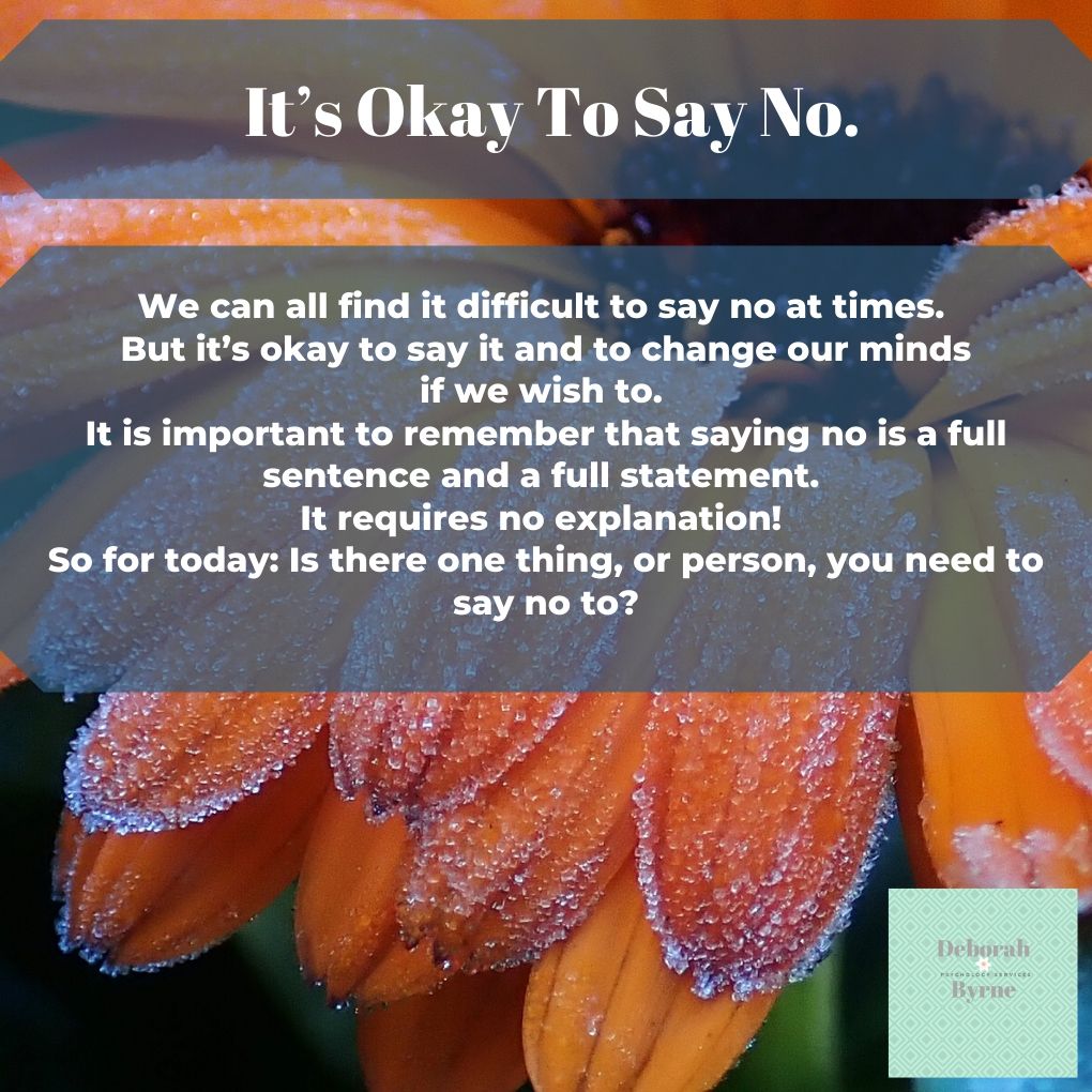 It’s Okay To Say No. - Deborah Byrne Psychology Services