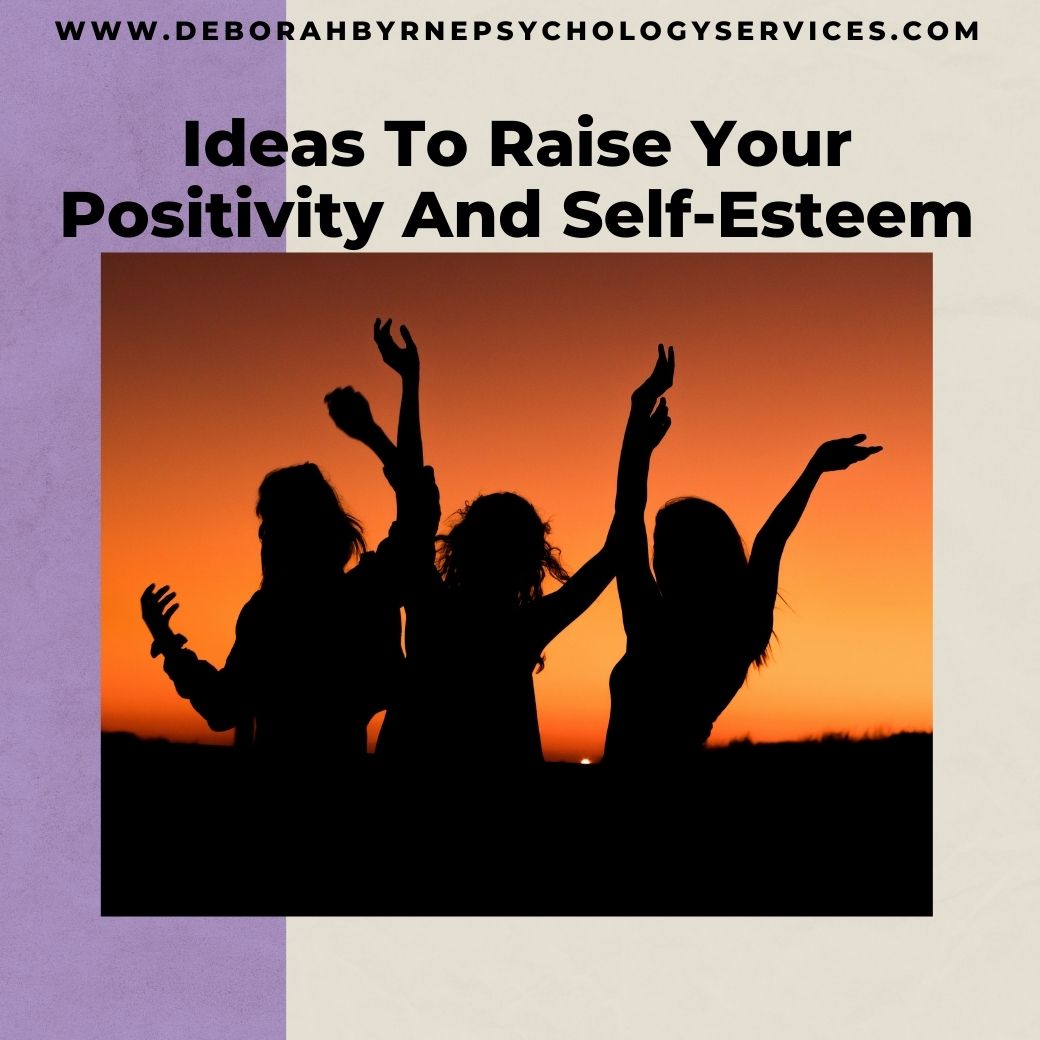 2 Ideas To Help Create More Positivity. - Deborah Byrne Psychology Services