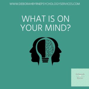 What Is On Your Mind? - Deborah Byrne Psychology Services