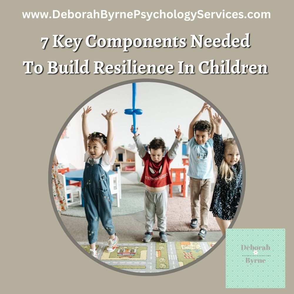 7 Key Components Needed To Build Resilience In Children. - Deborah ...